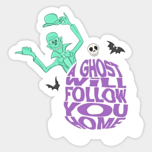 A Ghost Will Follow You Home Sticker